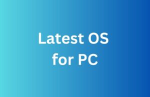 Latest Operating System for pc and their Feature Latest Operating System for PC