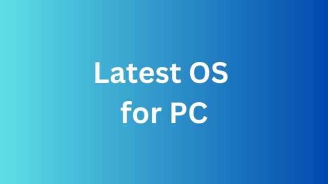 Latest Operating System for pc and their Feature Latest Operating System for PC