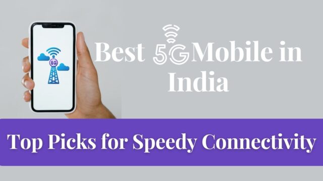 Best 5G Phone in India: Top Picks for Speedy Connectivity Best 5G Phone in India