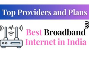 Best Broadband Internet in India: Top Providers and Plans Best Broadband Internet in India