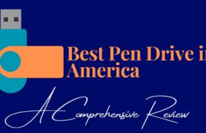 Best Pen Drive in America: A Comprehensive Review Best Pen Drive in America