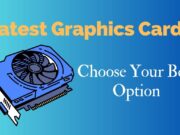 Latest Graphics Cards: Choose Best Option Latest Graphics Cards