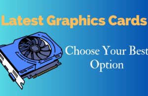 Latest Graphics Cards: Choose Best Option Latest Graphics Cards