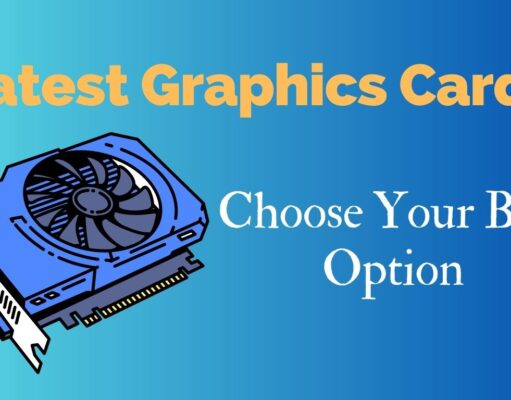 Latest Graphics Cards: Choose Best Option Latest Graphics Cards