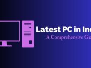 Latest PC in India: A Comprehensive Guide Latest PC in India