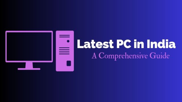 Latest PC in India: A Comprehensive Guide Latest PC in India