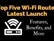 Top Five Wi-Fi Router Latest Launch: Features, Benefits, and More Top Five Wi-Fi Router Latest Launch