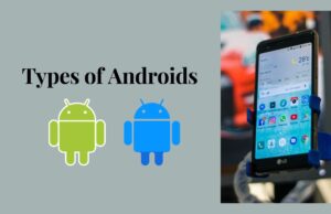 Types of Androids Types of Androids